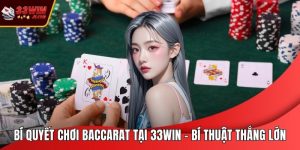 Bí Quyết Chơi Baccarat Tại 33WIN