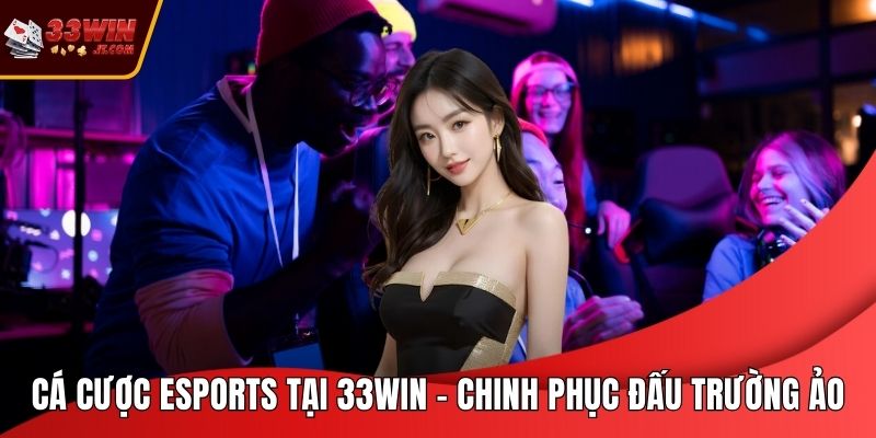 Cá Cược Esports Tại 33WIN