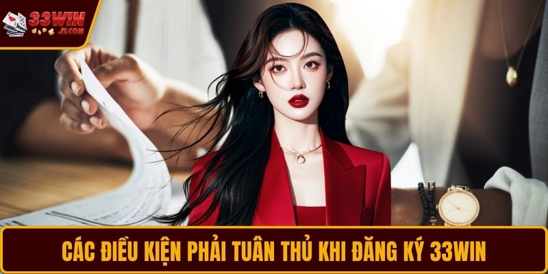Các điều kiện phải tuân thủ khi đăng ký 33WIN