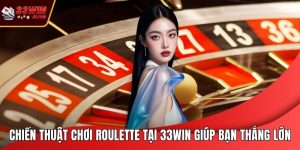 Chiến Thuật Chơi Roulette Tại 33WIN