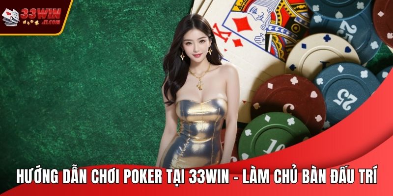 Hướng Dẫn Chơi Poker Tại 33WIN