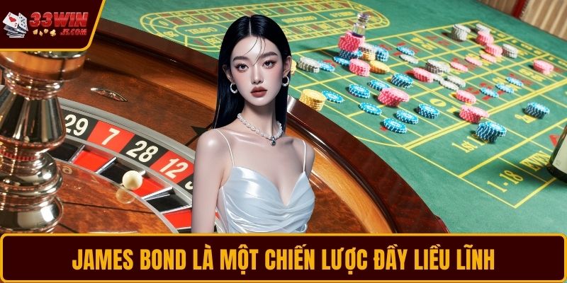 James Bond là một chiến lược đầy liều lĩnh