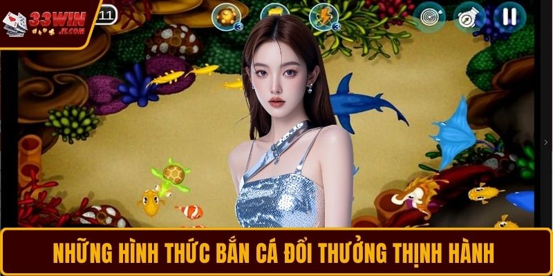 Những hình thức Bắn Cá đổi thưởng thịnh hành
