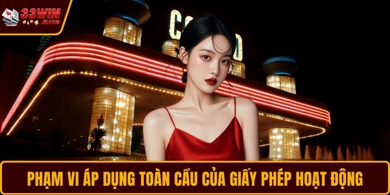 Phạm vi áp dụng toàn cầu của giấy phép hoạt động