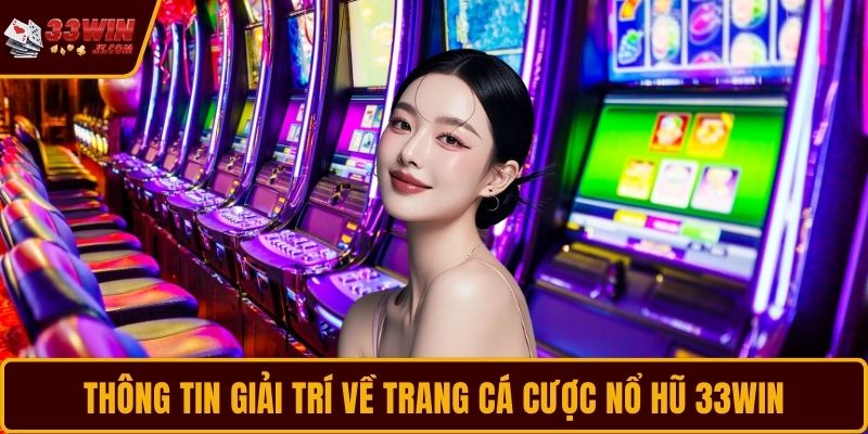 Thông tin giải trí về trang cá cược nổ hũ 33WIN