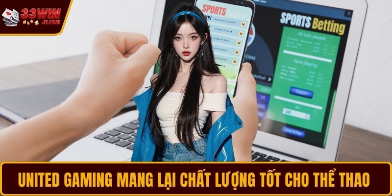 United Gaming mang lại chất lượng tốt cho thể thao 33WIN