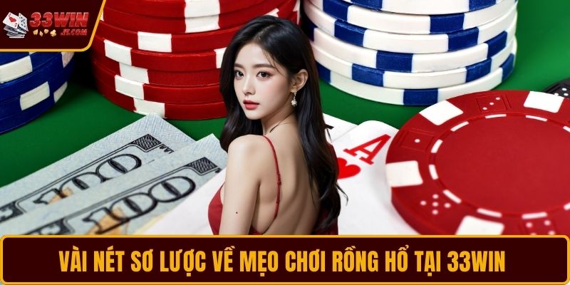 Vài nét sơ lược về mẹo chơi Rồng Hổ tại 33WIN 